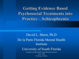 Getting Evidence Based Psychosocial Treatments into Practice – Schizophrenia David L. Shern, Ph.D