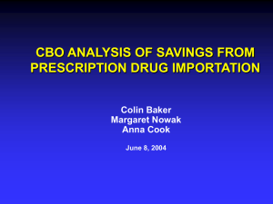 CBO ANALYSIS OF SAVINGS FROM PRESCRIPTION DRUG IMPORTATION Colin Baker Margaret Nowak