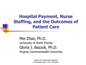 Hospital Payment, Nurse Staffing, and the Outcomes of Patient Care Mei Zhao, Ph.D.