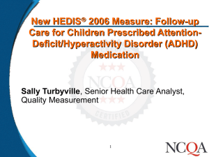 New HEDIS 2006 Measure: Follow-up Care for Children Prescribed Attention- Deficit/Hyperactivity Disorder (ADHD)