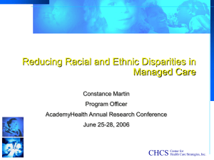 Reducing Racial and Ethnic Disparities in Managed Care CHCS Constance Martin