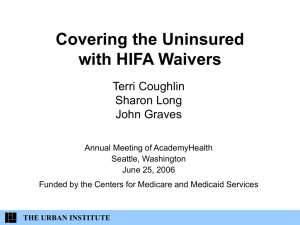 Covering the Uninsured with HIFA Waivers Terri Coughlin Sharon Long