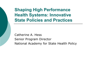 Shaping High Performance Health Systems: Innovative State Policies and Practices Catherine A. Hess