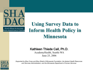 Using Survey Data to Inform Health Policy in Minnesota Kathleen Thiede Call, Ph.D.
