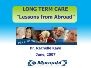LONG TERM CARE “Lessons from Abroad” Dr. Rachelle Kaye June, 2007