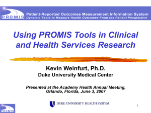 Using PROMIS Tools in Clinical and Health Services Research Kevin Weinfurt, Ph.D.