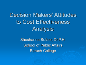Decision Makers’ Attitudes to Cost Effectiveness Analysis Shoshanna Sofaer, Dr.P.H.