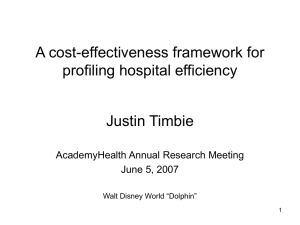 A cost-effectiveness framework for profiling hospital efficiency Justin Timbie AcademyHealth Annual Research Meeting