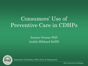 Consumers’ Use of Preventive Care in CDHPs Jessica Greene PhD Judith Hibbard DrPH