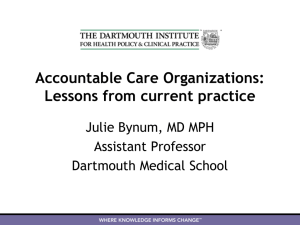 Accountable Care Organizations: Lessons from current practice Julie Bynum, MD MPH Assistant Professor