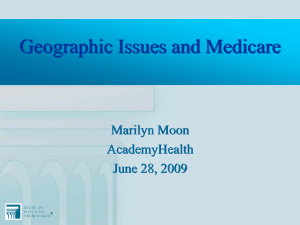 Geographic Issues and Medicare Marilyn Moon AcademyHealth June 28, 2009