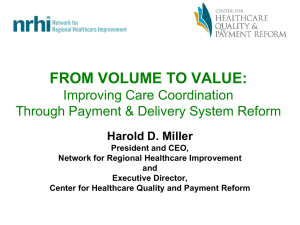 FROM VOLUME TO VALUE: Improving Care Coordination Harold D. Miller