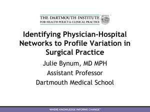 Identifying Physician-Hospital Networks to Profile Variation in Surgical Practice Julie Bynum, MD MPH