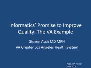 Informatics’ Promise to Improve Quality: The VA Example Steven Asch MD MPH