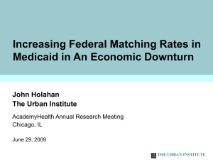 Increasing Federal Matching Rates in Medicaid in An Economic Downturn John Holahan