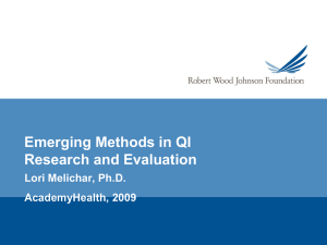 Emerging Methods in QI Research and Evaluation Lori Melichar, Ph.D. AcademyHealth, 2009