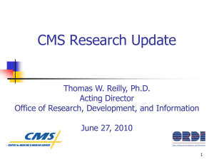 CMS Research Update Thomas W. Reilly, Ph.D. Acting Director g