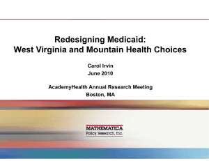 Redesigning Medicaid: West Virginia and Mountain Health Choices Carol Irvin June 2010