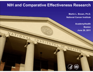 NIH and Comparative Effectiveness Research Martin L. Brown, Ph.D. National Cancer Institute AcademyHealth