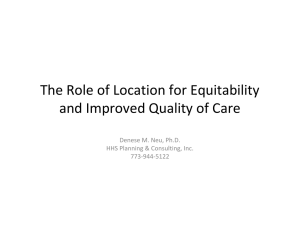 The Role of Location for Equitability   and Improved Quality of Care Denese M. Neu, Ph.D.