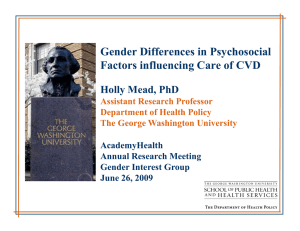 Gender Differences in Psychosocial Factors influencing Care of CVD Holly Mead, PhD