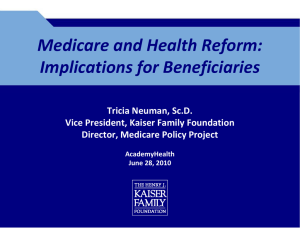 Medicare and Health Reform:  Implications for Beneficiaries  Tricia Neuman, Sc.D. Vice President, Kaiser Family Foundation
