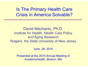 Is The Primary Health Care Crisis in America Solvable? David Mechanic, Ph.D.