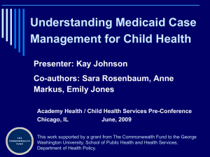 Understanding Medicaid Case Management for Child Health Presenter: Kay Johnson