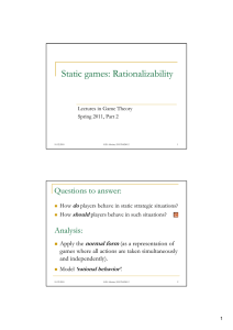 Static games: Rationalizability g y Questions to answer: