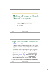 Modeling self-control problems I: Multi-self vs. temptation People have demand for commitment