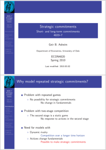Strategic commitments Why model repeated strategic commitments? Short- and long-term commitments 4820–7