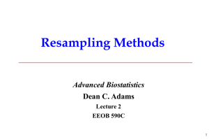 Resampling Methods Advanced Biostatistics Dean C. Adams Lecture 2