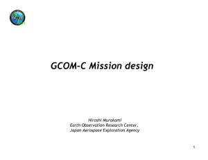 GCOM-C Mission design Hiroshi Murakami Earth Observation Research Center, Japan Aerospace Exploration Agency