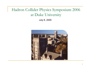 Hadron Collider Physics Symposium 2006 at Duke University July 8, 2005 1