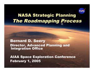 The Roadmapping Process NASA Strategic Planning Bernard D. Seery Director, Advanced Planning and