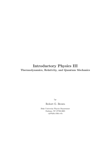 Introductory Physics III Thermodynamics, Relativity, and Quantum Mechanics Robert G. Brown by