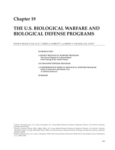 Chapter 19 THE U.S. BIOLOGICAL WARFARE AND BIOLOGICAL DEFENSE PROGRAMS