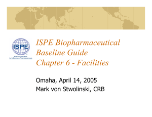 ISPE Biopharmaceutical Baseline Guide Chapter 6 - Facilities Omaha, April 14, 2005
