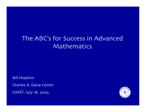 The ABCÕs for Success in Advanced Mathematics Bill Hopkins Charles A. Dana Center