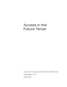 Access in the Future Tense Council on Library and Information Resources Washington, D.C.
