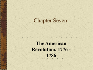 Chapter Seven The American Revolution, 1776 - 1786