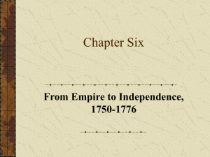 Chapter Six From Empire to Independence, 1750-1776