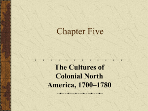 Chapter Five The Cultures of Colonial North America, 1700–1780