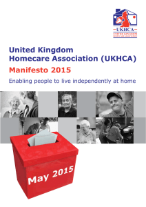 United Kingdom Homecare Association (UKHCA) Manifesto 2015 Enabling	people	to	live	independently	at	home