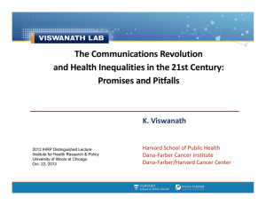 The Communications Revolution  and Health Inequalities in the 21st Century:  Promises and Pitfalls  K. Viswanath