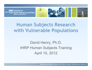 Human Subjects Research with Vulnerable Populations David Henry, Ph.D. IHRP Human Subjects Training