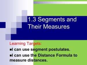 1.3 Segments and Their Measures Learning Targets: I can use segment postulates.