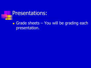 Presentations: Grade sheets – You will be grading each presentation. 