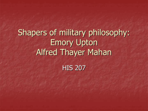 Shapers of military philosophy: Emory Upton Alfred Thayer Mahan HIS 207