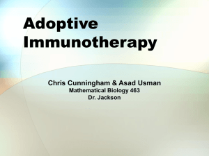 Adoptive Immunotherapy Chris Cunningham &amp; Asad Usman Mathematical Biology 463
